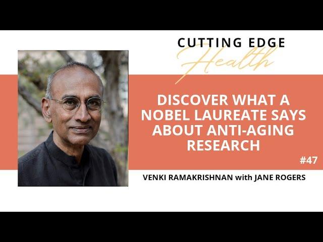 #47 Dr Venki Ramakrishnan - Cutting Edge Health Podcasts with Jane Rogers