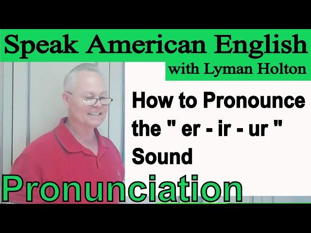 How to Pronounce the - er - ir - ur - Sound in English - Video 40