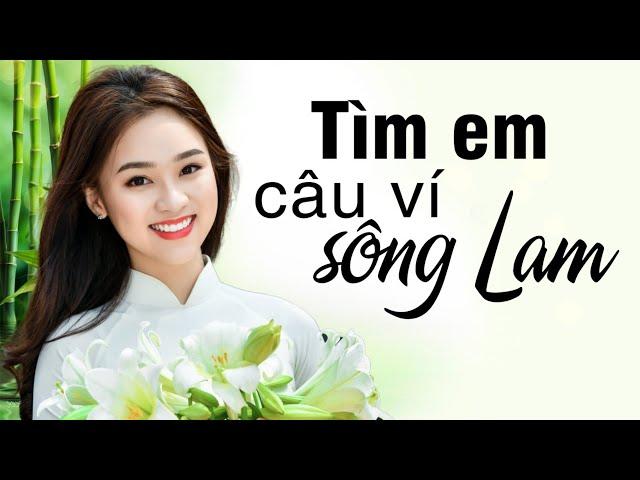 Tìm Em Câu Ví Sông Lam, Lỡ Hẹn Với Dòng Lam, Câu Đợi Câu Chờ - Dân ca xứ Nghệ đặc biệt hay