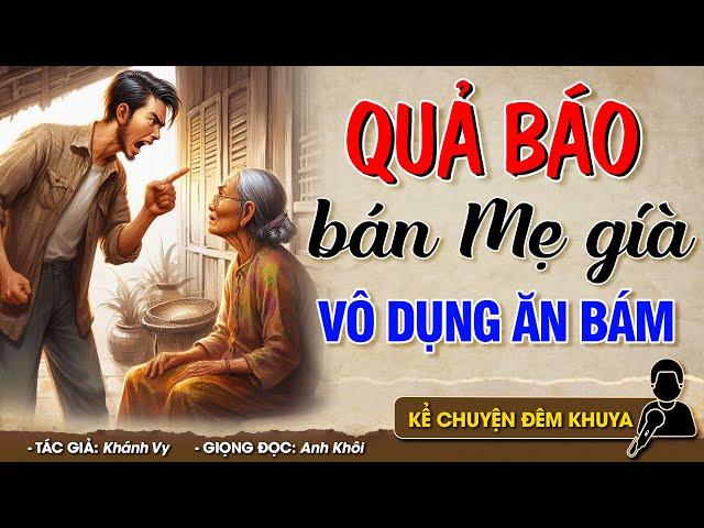 QUẢ BÁO ĐỨA CON BÁN MẸ GIÀ VÔ DỤNG ĂN BÁM - Đọc Truyện Đêm Khuya #doctruyendemkhuya