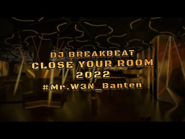 DJ BREAKBEAT CLOSE YOUR ROOM 2022 #Mr.W3N_Banten || Golden Crown Comeback