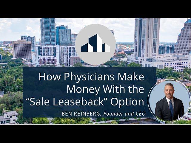 How Physicians Make Money With the “Sale Leaseback” Option w || Ben Reinberg || Alliance