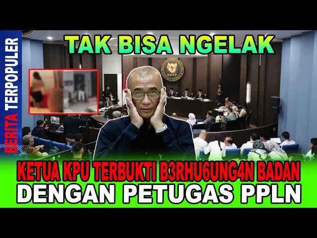 TAK BISA NGELAK...!! KETUA KPU TERBUKTI B3RHU6UNG4N BADAN DENGAN PETUGAS PPLN; MEMALUKAN!