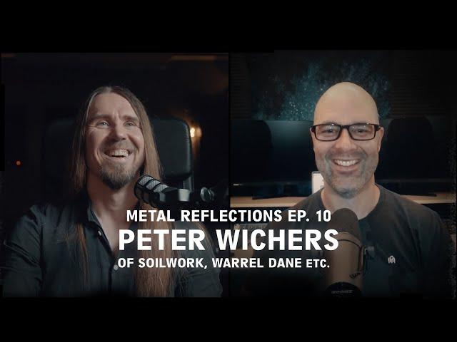 Metal Reflections Ep.10: Peter Wichers of Soilwork, Warrel Dane, etc.