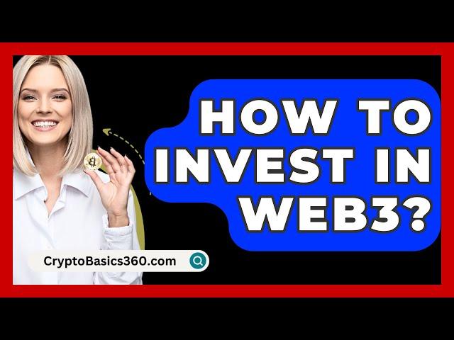 How to Invest in Web3? - CryptoBasics360.com