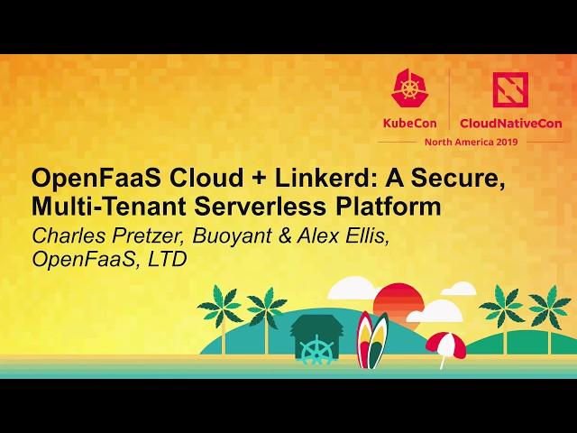 OpenFaaS Cloud + Linkerd: A Secure, Multi-Tenant Serverless Platform - Charles Pretzer & Alex Ellis