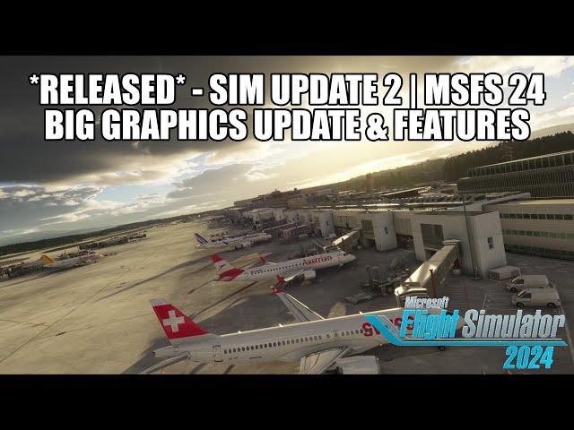 MSFS 2024  - Sim Update 2 *RELEASED* | Biggest EVER Update - Graphics Update & New Features