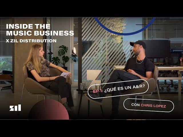 INSIDE THE MUSIC BUSINESS x Zil Distribution - EP 1: ¿Qué es un A&R?   con Chris Lopez