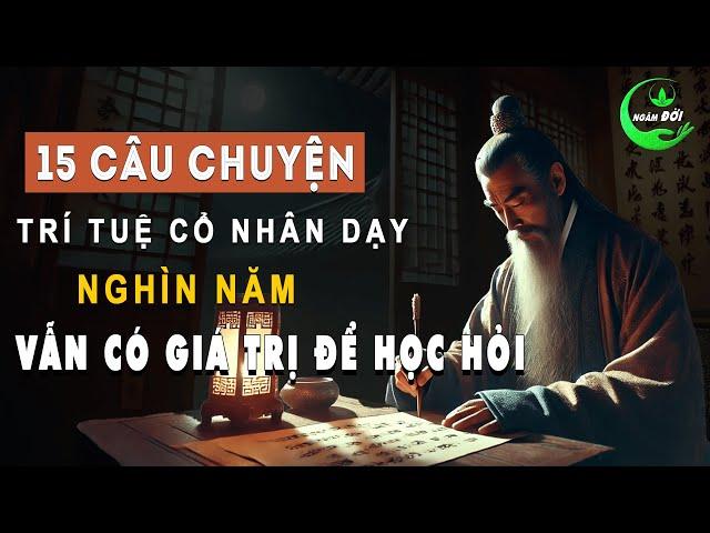 15 Câu Chuyện 15 Bài Học Trí Tuệ Cổ Nhân Dạy Nghìn Năm Vẫn Còn Học Hỏi Được | Triết Lý Sống Khôn