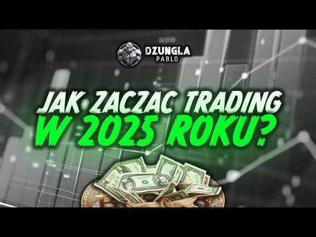 JAK ZACZĄĆ TRADING W 2025 ROKU?