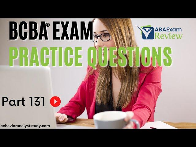 BCBA® Exam Practice Questions | Behavior Analyst Exam Practice Questions | [Part 131]