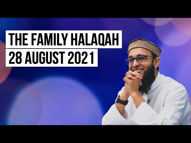 Family Halaqah 2021 08 28 [Sheikh Bilal Ismail]