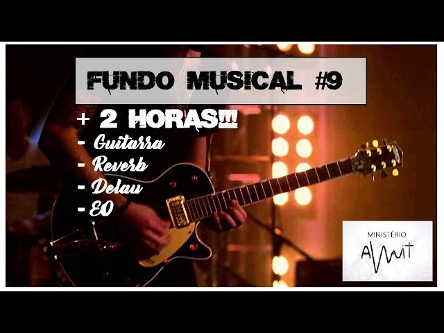 Fundo Musical #9 - Para pregar, orar, meditar, relaxar, estudar | Guitarra | várias músicas