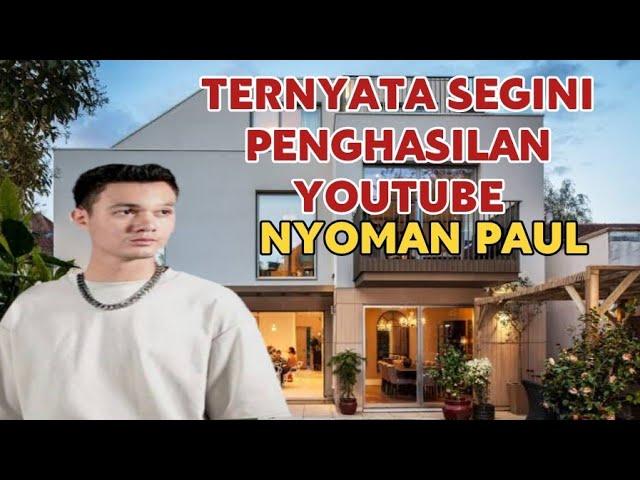 MAKIN KAYA || SEGINI GAJI NYOMAN PAUL DARI YOUTUBE