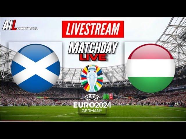 EURO 2024 | SCOTLAND vs HUNGARY Live Stream International Football Commentary + LiveScores