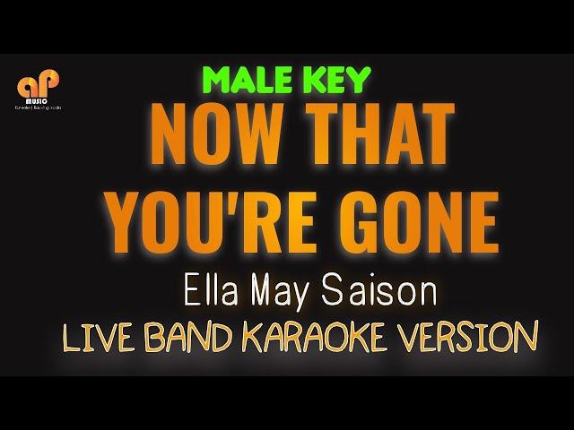 NOW THAT YOU'RE GONE - Ella May Saison (MALE KEY HQ KARAOKE VERSION)