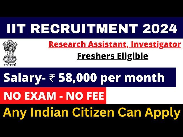 IIT STAFF RECRUITMENT 2024 | FRESHERS ELIGIBLE | SALARY- 58000 | APPLY ALL INDIA