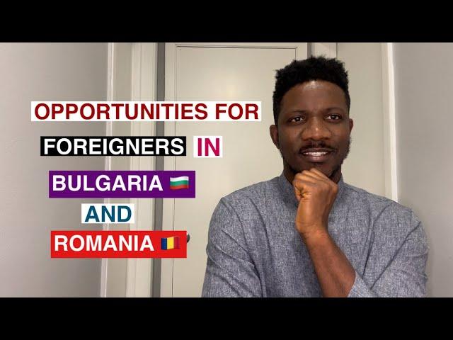 Opportunities for Foreigners in Bulgaria and Romania.