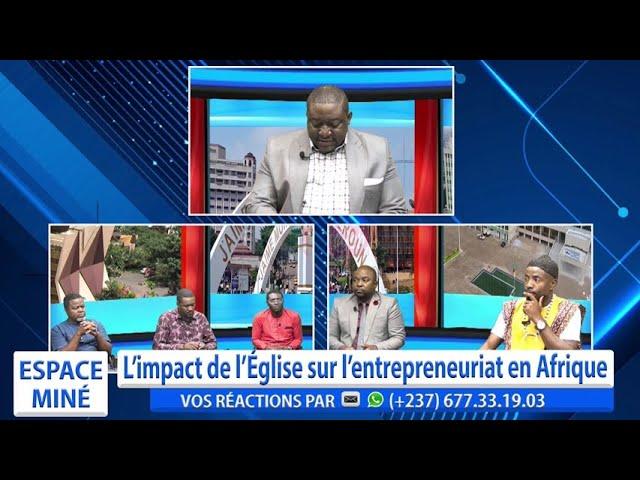 L'IMPACT DE L'ÉGLISE SUR L'ENTREPRENEURIAT EN AFRIQUE - ESPACE MINÉ DU 03 DÉCEMBRE 2024