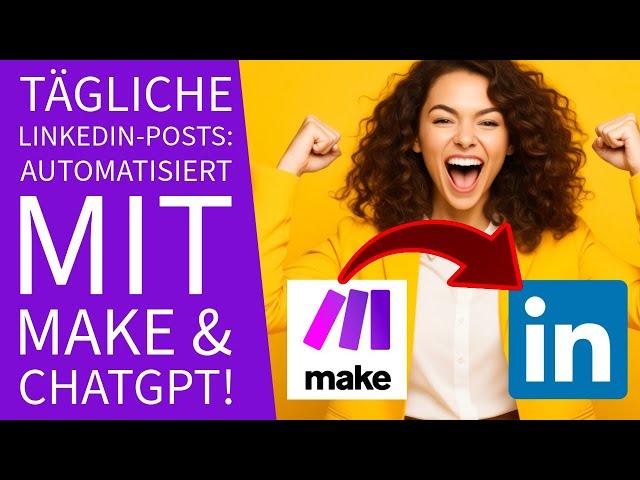 Automatisiere deinen LinkedIn-Post mit Make und ChatGPT: Schritt-für-Schritt-Anleitung!