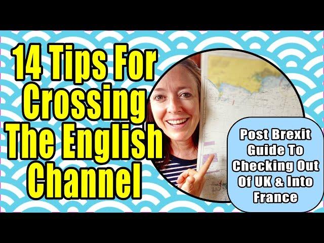 12 Tips For Sailing Across The English Channel | Post Brexit How To Check Out Of UK And Into France