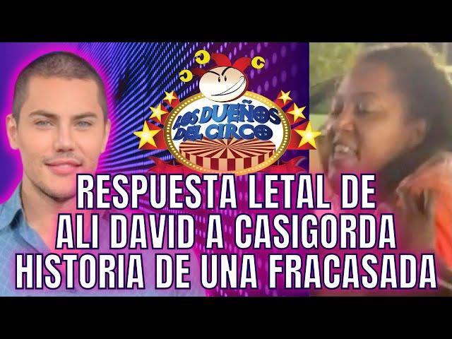 RESPUESTA LETAL DE ALI DAVID A CASIGORDA, DOLIDA PORQUE NO FUE CIRQUERA Y YELIDA LA SACÓ DEL PUNTO