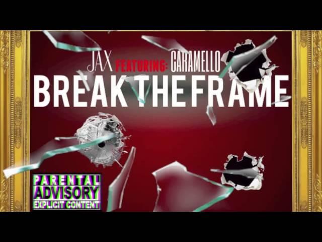 Jax - "BREAK THE FRAME" Prod. XaviorJordan (Ft. Caramello)