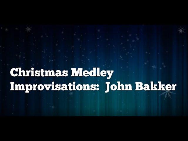 Christmas Medley, improvisations by John Bakker