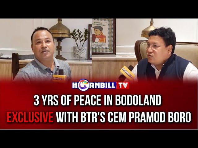 3 YRS OF PEACE IN BODOLAND: EXCLUSIVE WITH BTR's CEM PRAMOD BORO