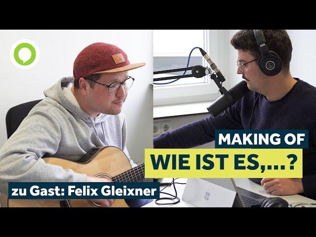 Making Of: "Wie ist es, ...?" mit Felix Gleixner