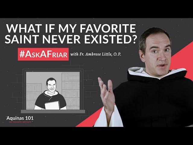 What If You Pray to a Saint Who Never Existed? #AskAFriar (Aquinas 101)