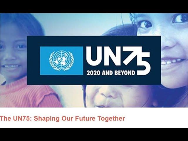 The UN75: Shaping Our Future Together