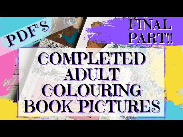 EVERY ADULT COLOURING BOOK PICTURE I'VE EVER COLOURED - FINAL PART!!! FINISHED COLOURING BOOK PAGES