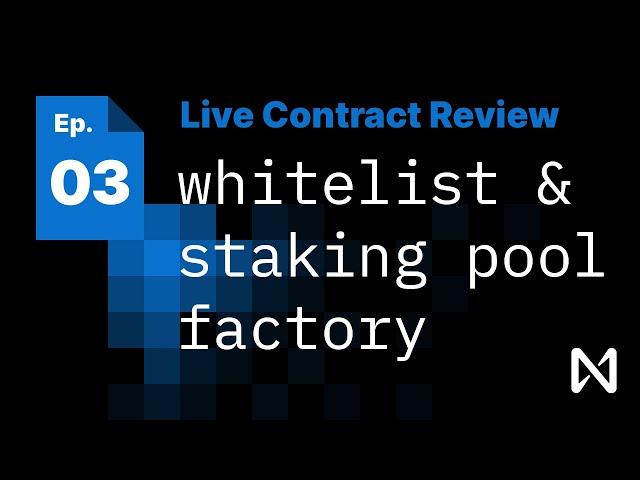 NEAR Live Contract Review | Episode 3: Whitelist and Staking Pool Factory