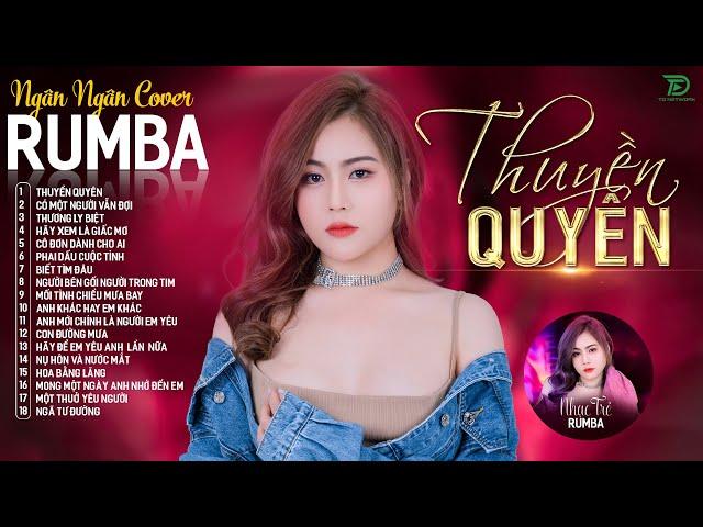 THUYỀN QUYÊN, THƯƠNG LY BIỆT - ALBUM RUMBA XUẤT SẮC NHẤT 2024 - NGÂN NGÂN COVER CỰC HÓT