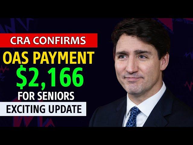 Exciting Update CRA Confirms $2,166 OAS Payment for Seniors Under Trudeau!