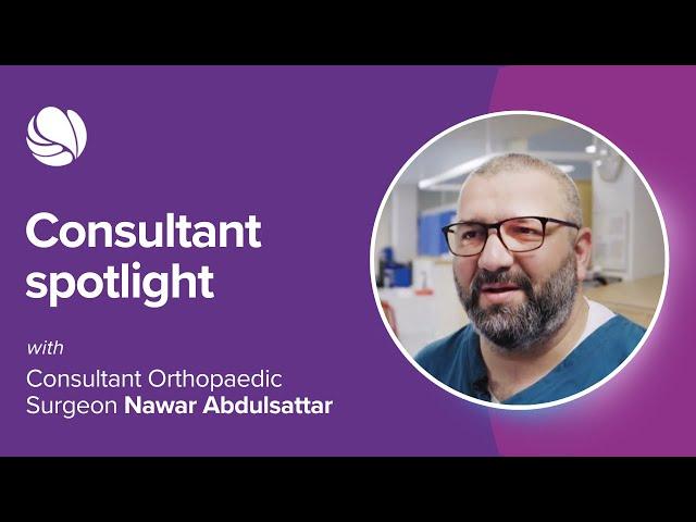 Consultant Orthopaedic Surgeon Nawar Abdulsattar | Practice Plus Group Hospital, Emersons Green