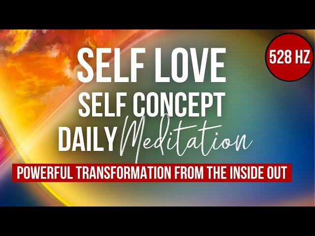 The MOST Powerful Self Love Self Concept Meditation | Reprogram Your Life From The Inside Out