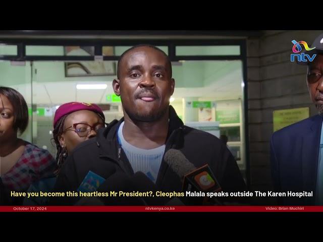 Have you become this heartless, Mr. President? Cleophas Malala speaks outside The Karen Hospital.