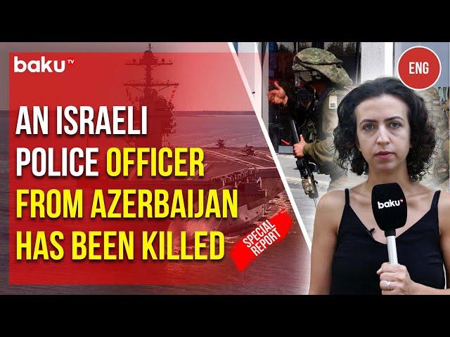 An Israeli officer from Azerbaijan has been killed by HAMAS, Baku TV reports from the scene