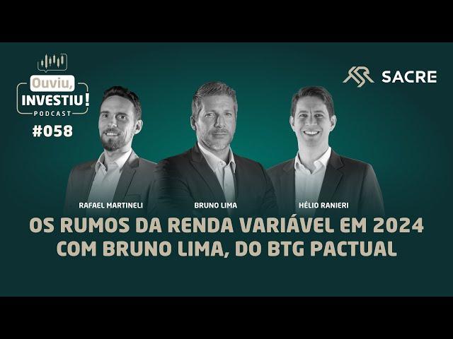 Os rumos da Renda Variável em 2024, com Bruno Lima do BTG Pactual | Podcast #OuviuInvestiu ep058