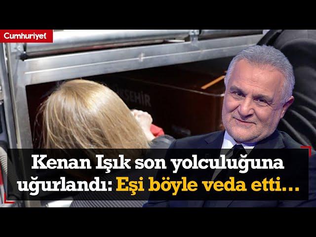 Kenan Işık son yolculuğuna uğurlandı: Eşi böyle veda etti...