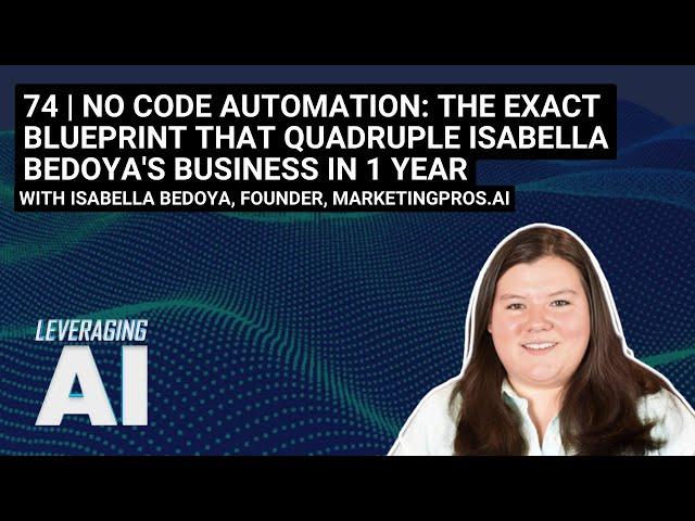74 | No code Automation: The exact Blueprint that quadruple Isabella Bedoya's business in 1 year