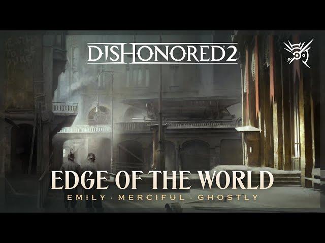 Dishonored 2 — Edge Of The World (Emily · Merciful · Ghostly)