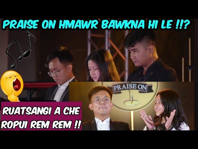 Praise On: Ruatsangi a che mawi !!- Pakhatna chu?- Live Reaction