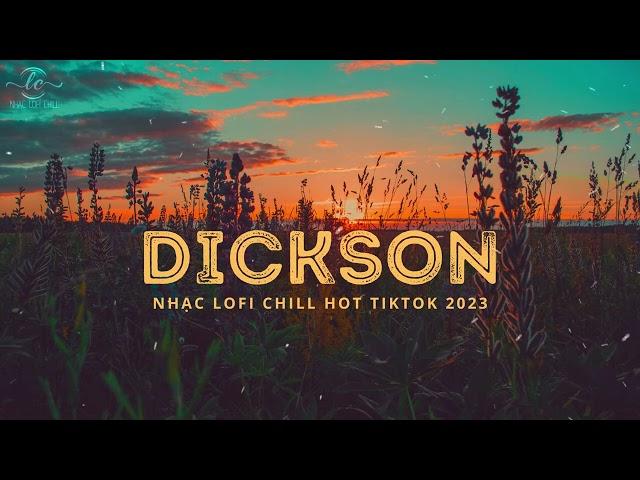 Nhạc Lofi Chill Hot TikTok 2023 | Đời Cho Ta Những Nỗi Buồn Khiến Ta Phải Qua | DICKSON NEW VERSION