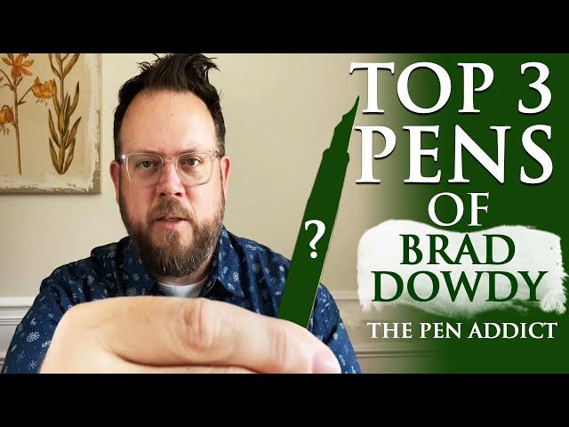 Top 3 Pens of Brad Dowdy  (The Pen Addict)