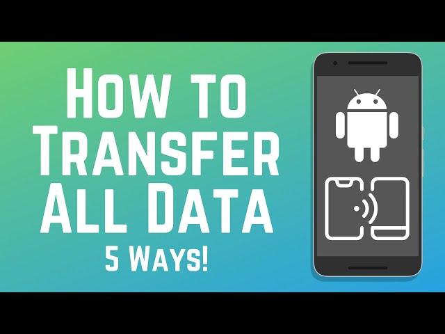 How to Transfer Data from Old to New Android - 5 Methods! 2024