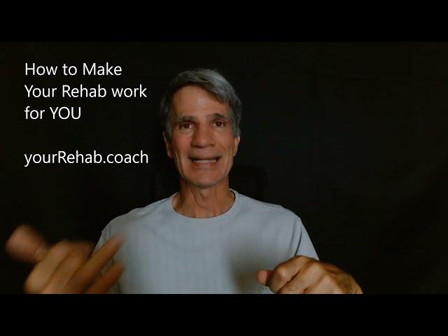 How to Make Rehab Work for YOU   your rehab coach