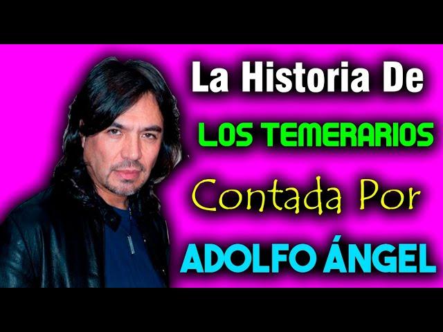 La Historia De Los Temerarios Contada Por Adolfo Ángel